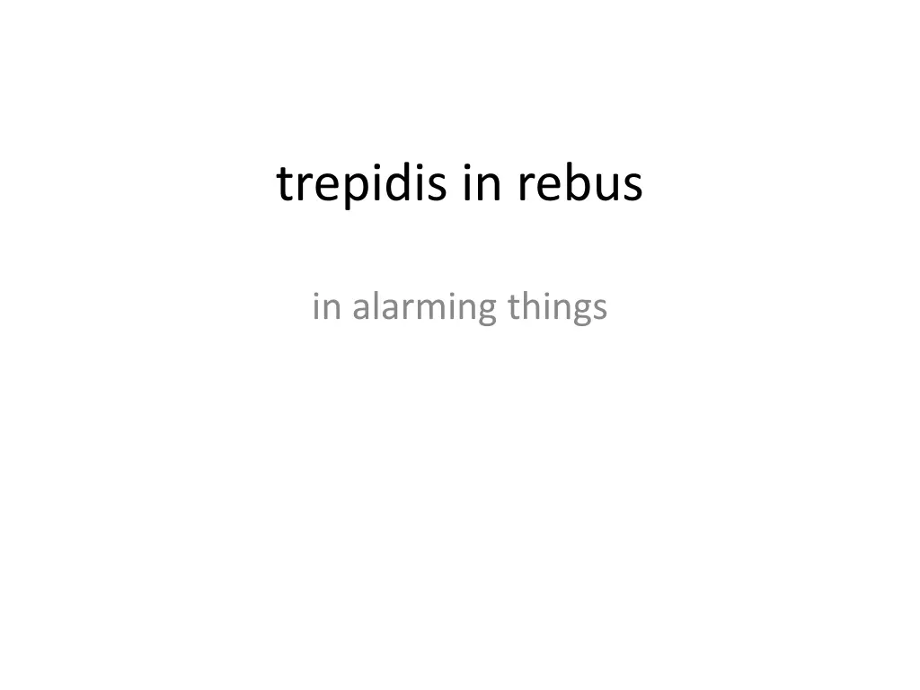 trepidis in rebus