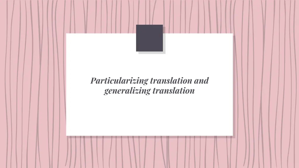 particularizing translation and generalizing