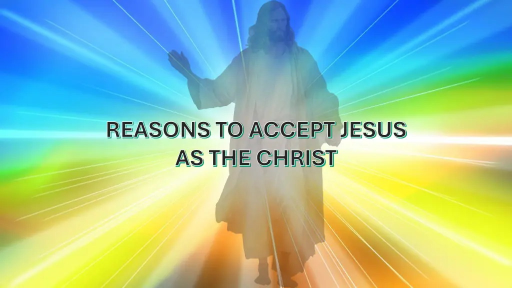 reasons to accept jesus as the christ