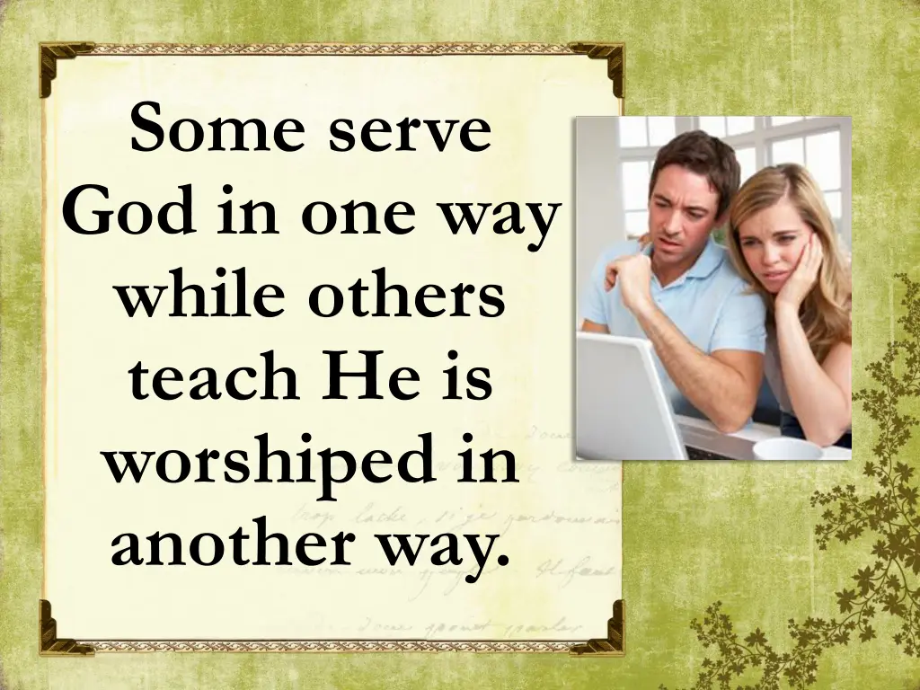 some serve god in one way while others teach
