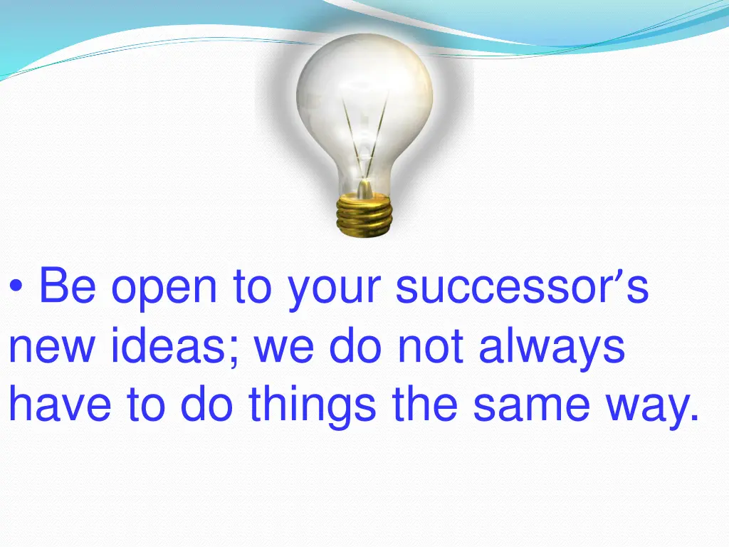be open to your successor s new ideas