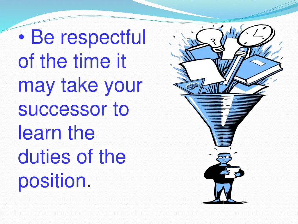 be respectful of the time it may take your