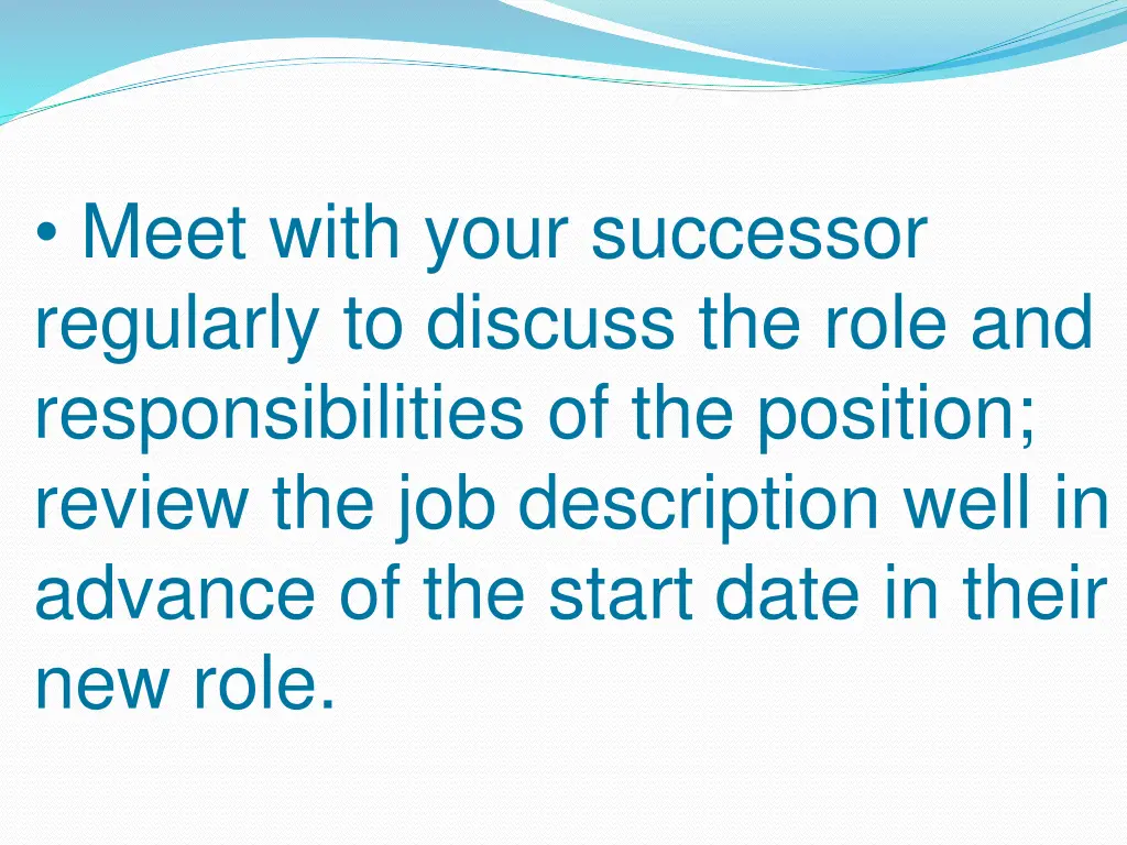 meet with your successor regularly to discuss