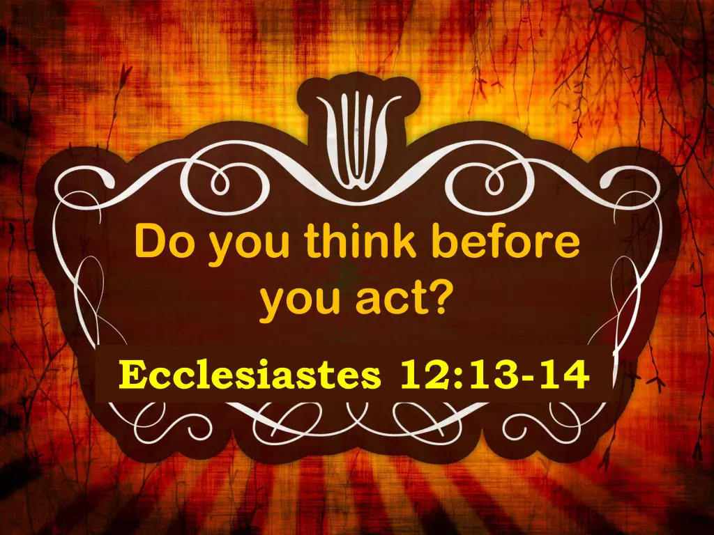 do you think before you act