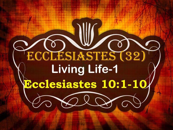 ecclesiastes 32 living life 1 ecclesiastes 10 1 10