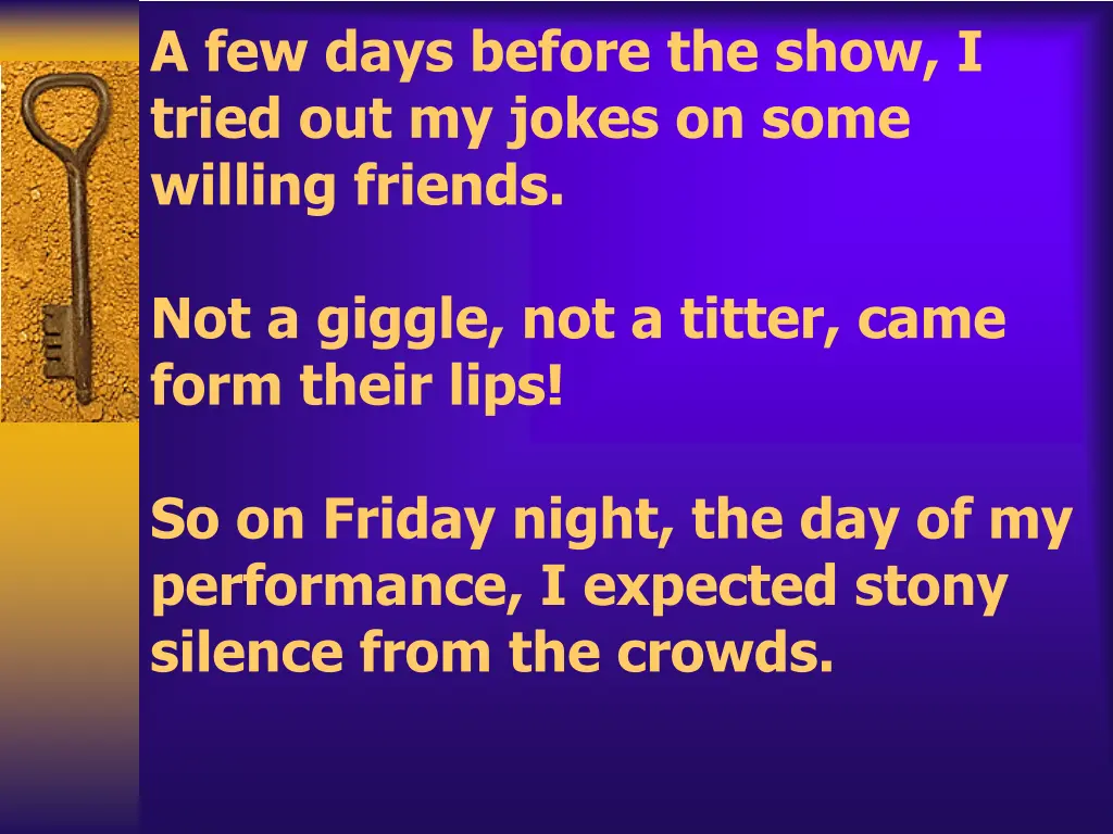 a few days before the show i tried out my jokes