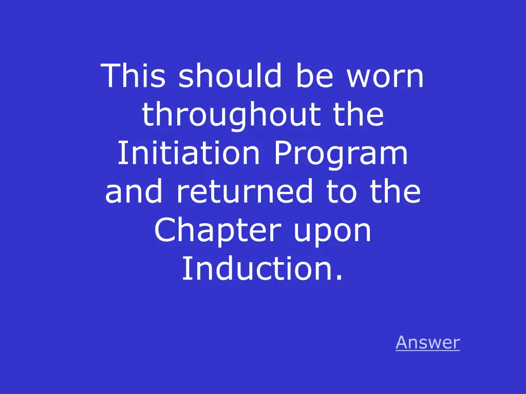 this should be worn throughout the initiation