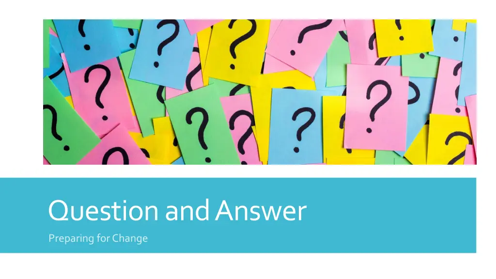 question and answer preparing for change