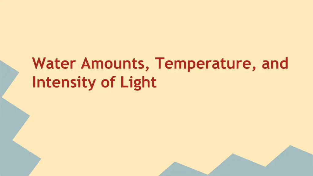 water amounts temperature and intensity of light