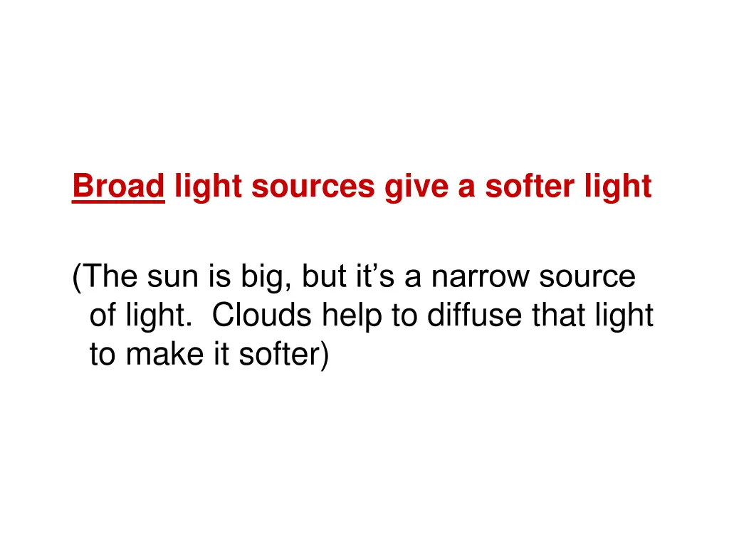 broad light sources give a softer light