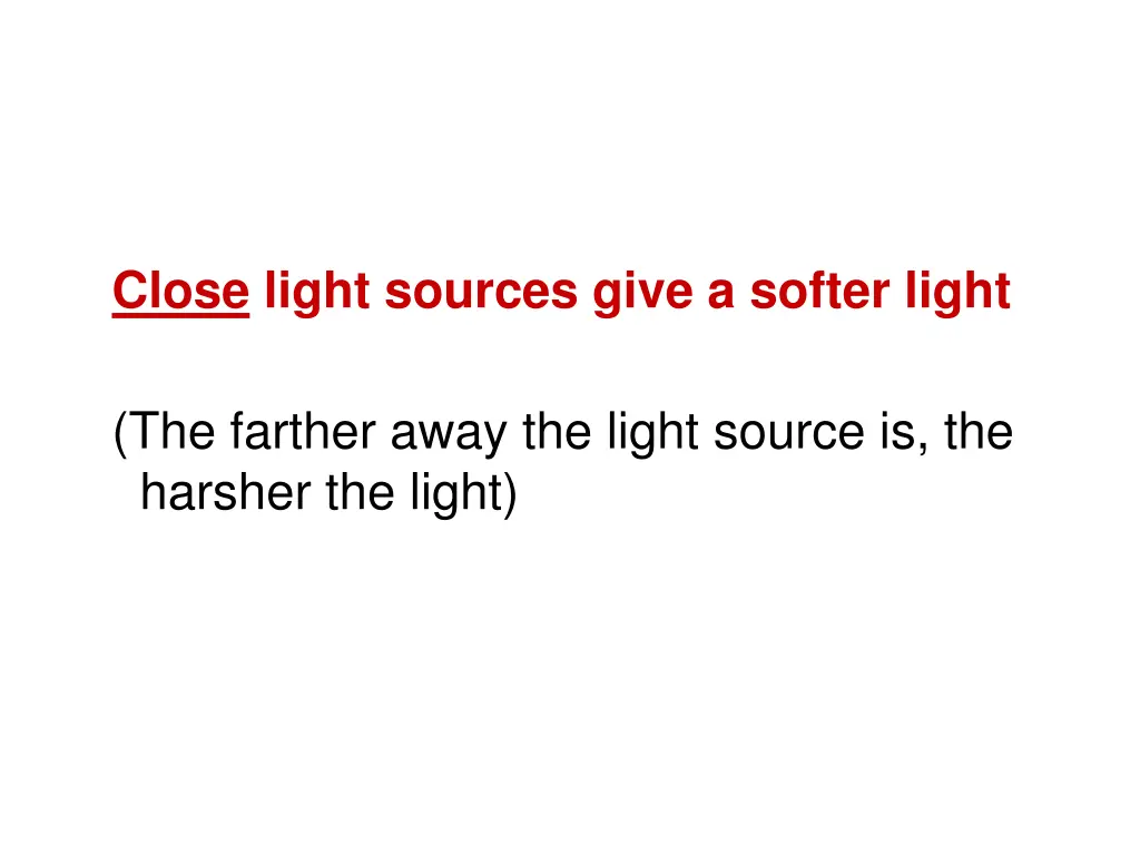 close light sources give a softer light