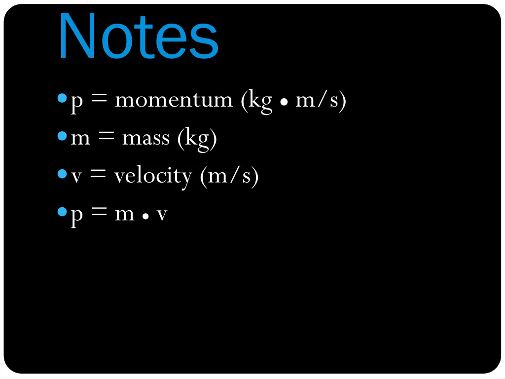 notes p momentum kg m s m mass kg v velocity