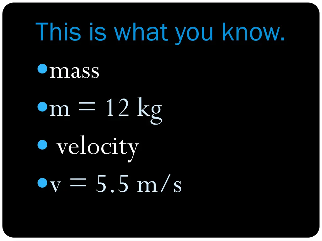 this is what you know mass m 12 kg velocityforc