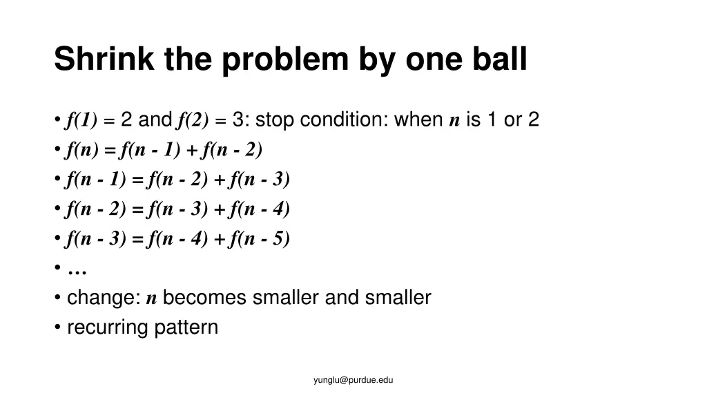 shrink the problem by one ball 1