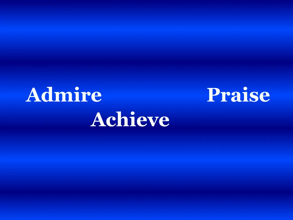 admire praise achieve