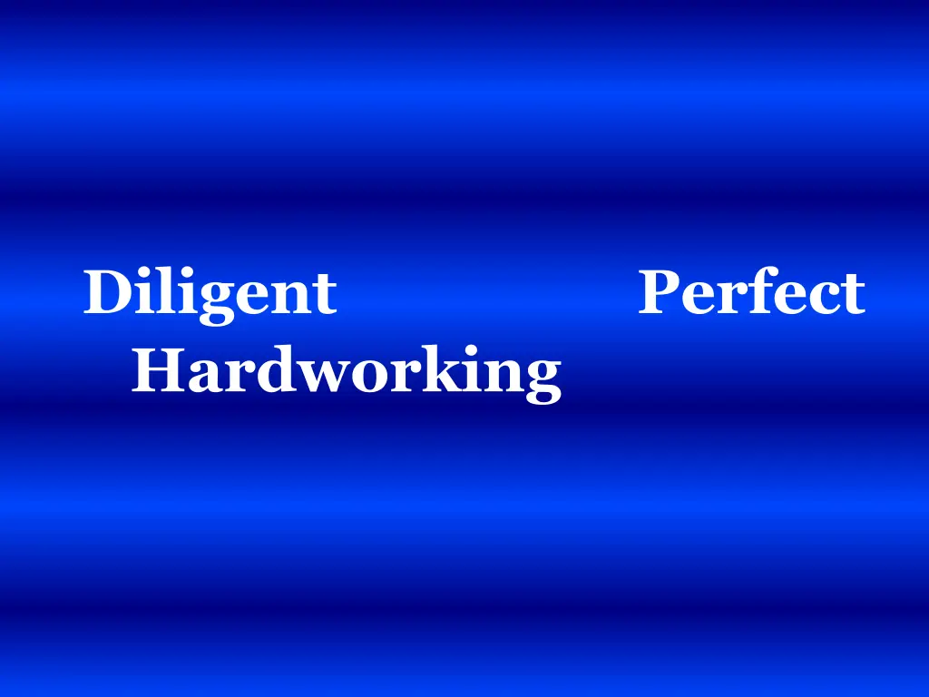 diligent perfect hardworking
