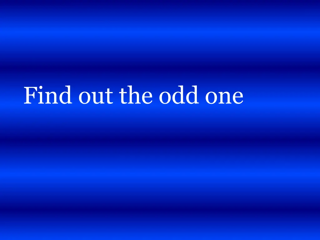 find out the odd one