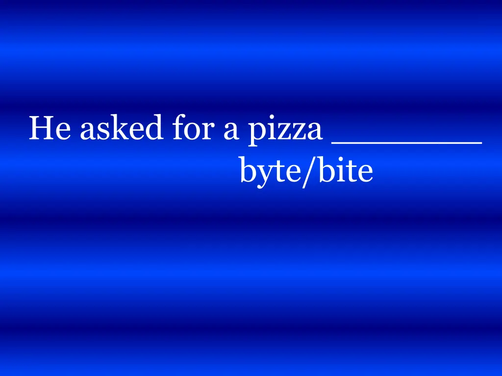 he asked for a pizza byte bite