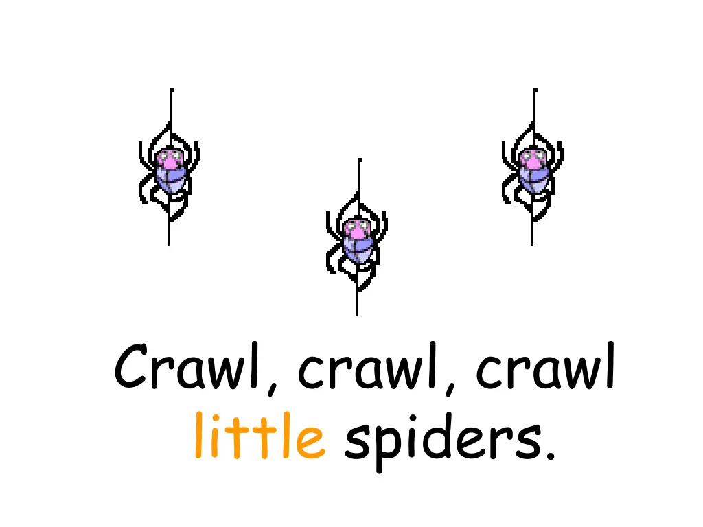crawl crawl crawl little spiders