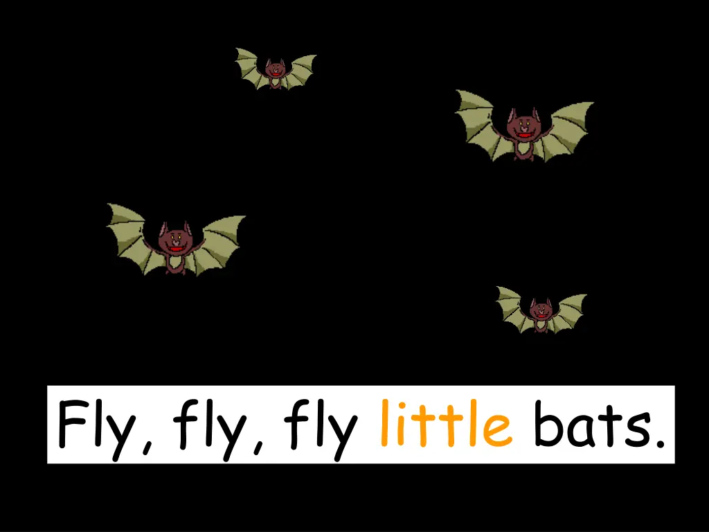 fly fly fly little bats
