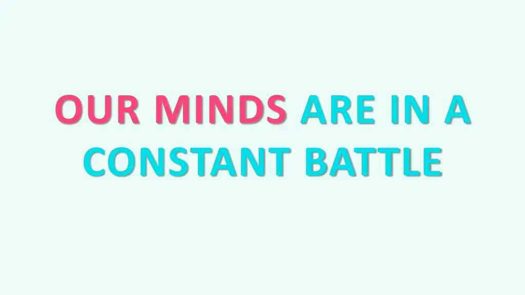 our minds are in a constant battle