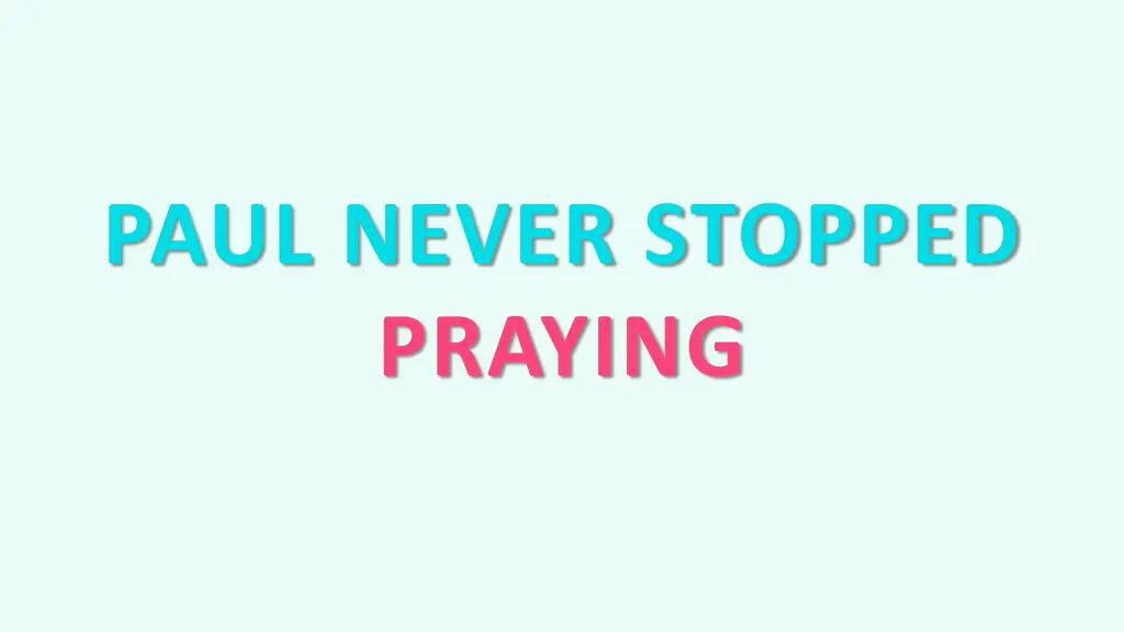 paul never stopped praying
