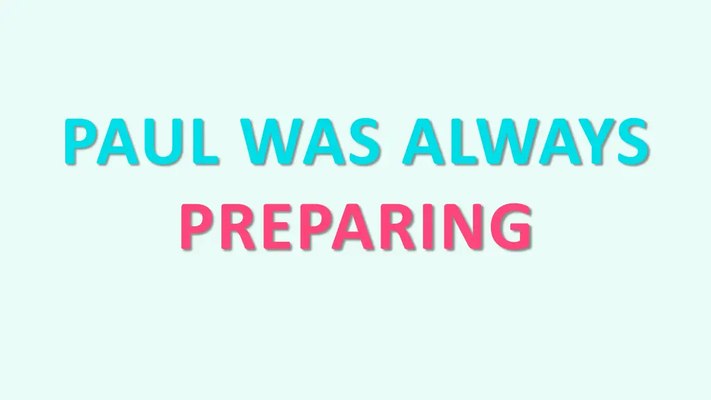 paul was always preparing