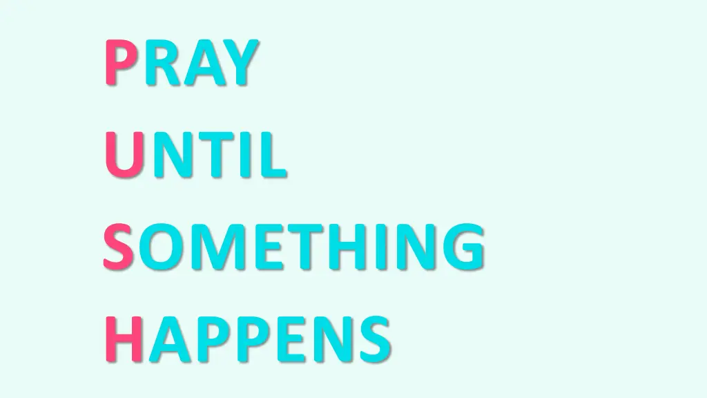 pray until something happens