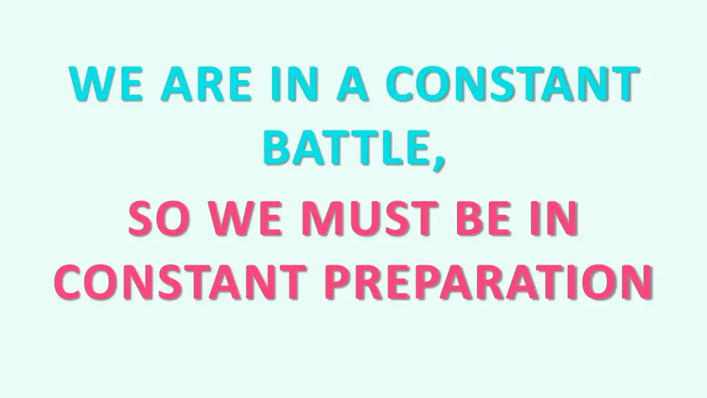 we are in a constant battle so we must