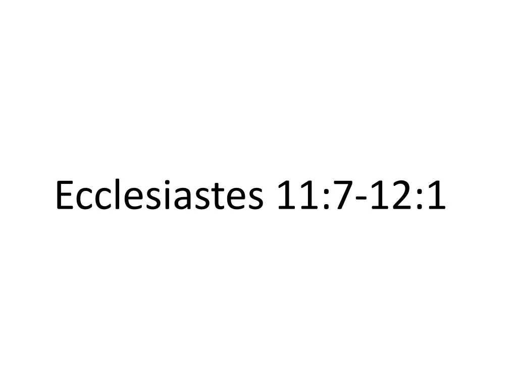ecclesiastes 11 7 12 1