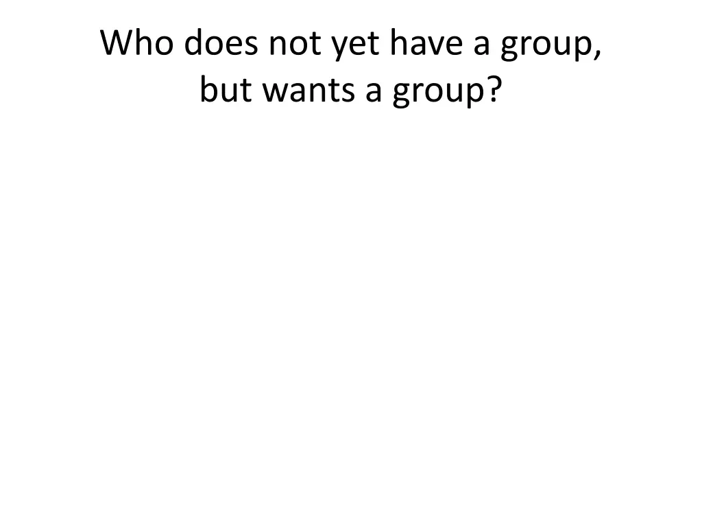 who does not yet have a group but wants a group
