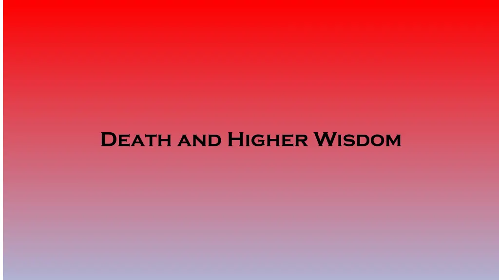 death and higher wisdom