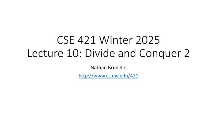 cse 421 winter 2025 lecture 10 divide and conquer
