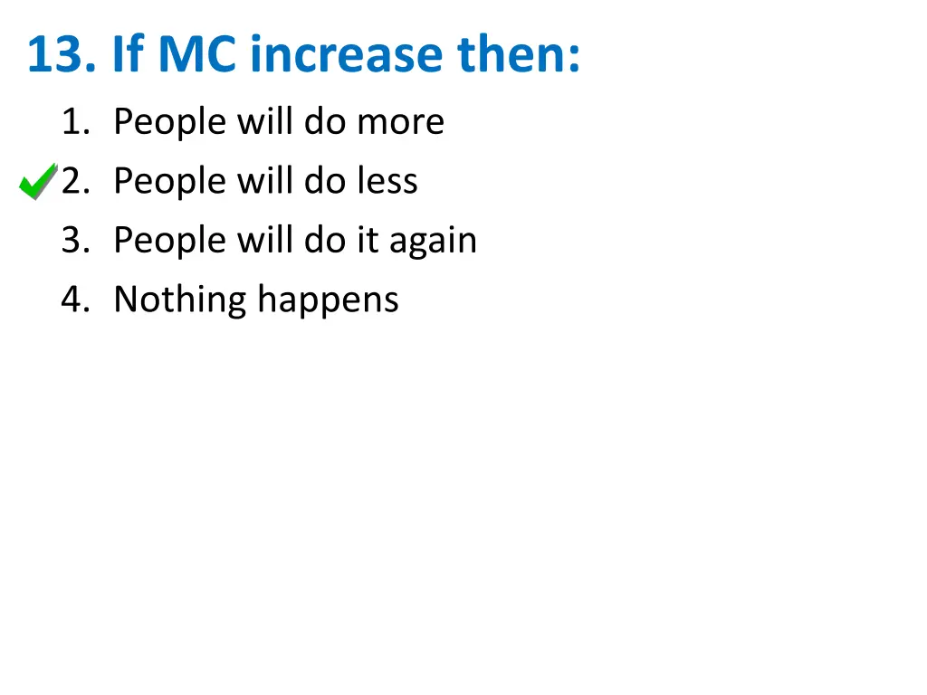 13 if mc increase then 1 people will do more 1