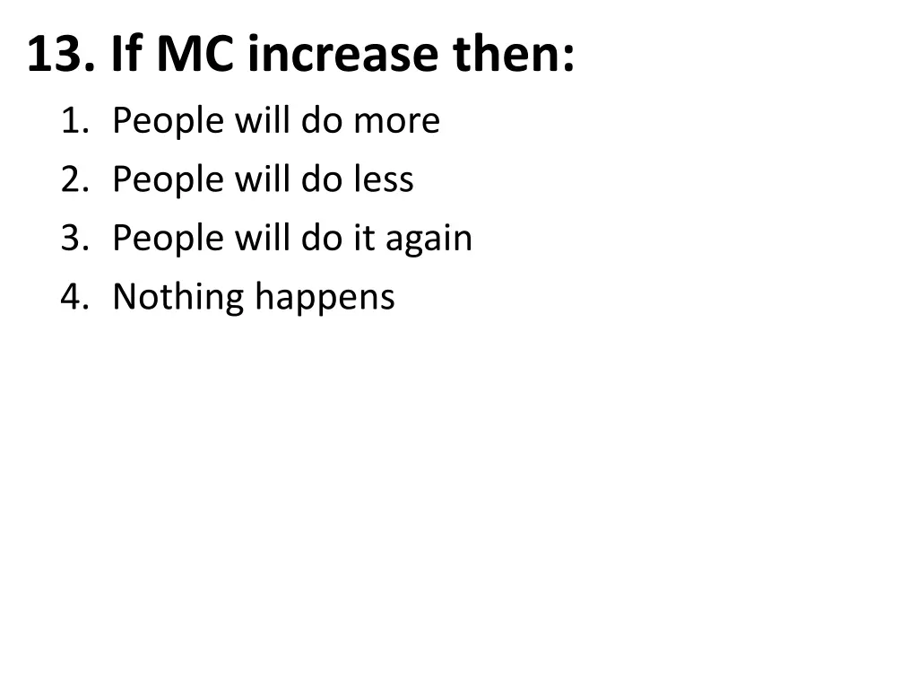 13 if mc increase then 1 people will do more