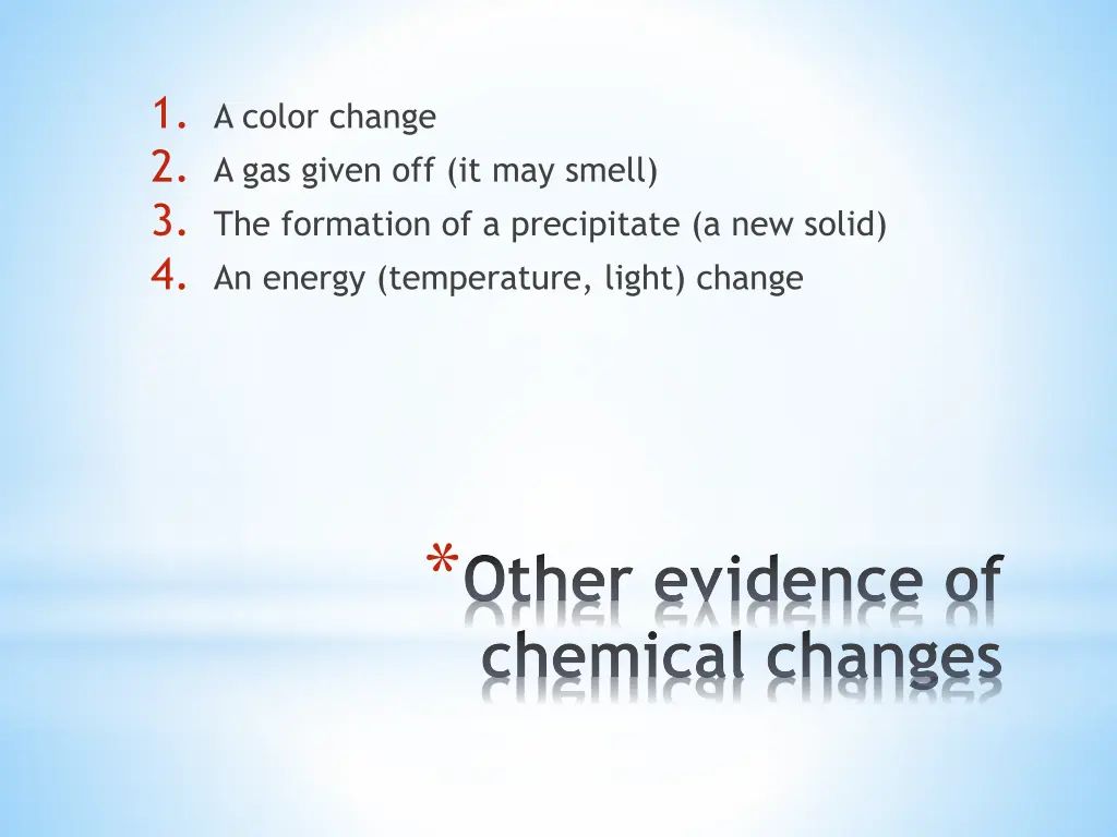 1 a color change 2 a gas given off it may smell