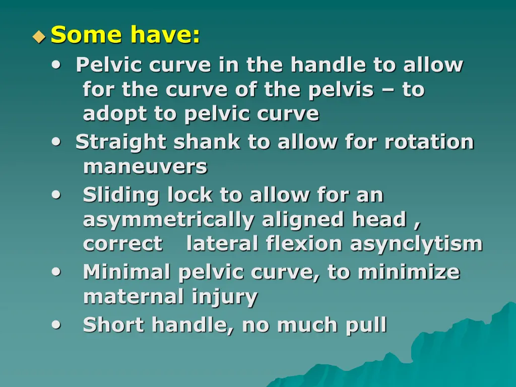 some have pelvic curve in the handle to allow