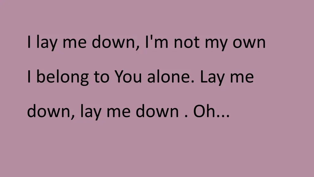 i lay me down i m not my own