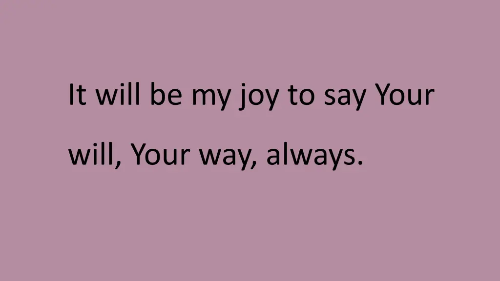 it will be my joy to say your 1
