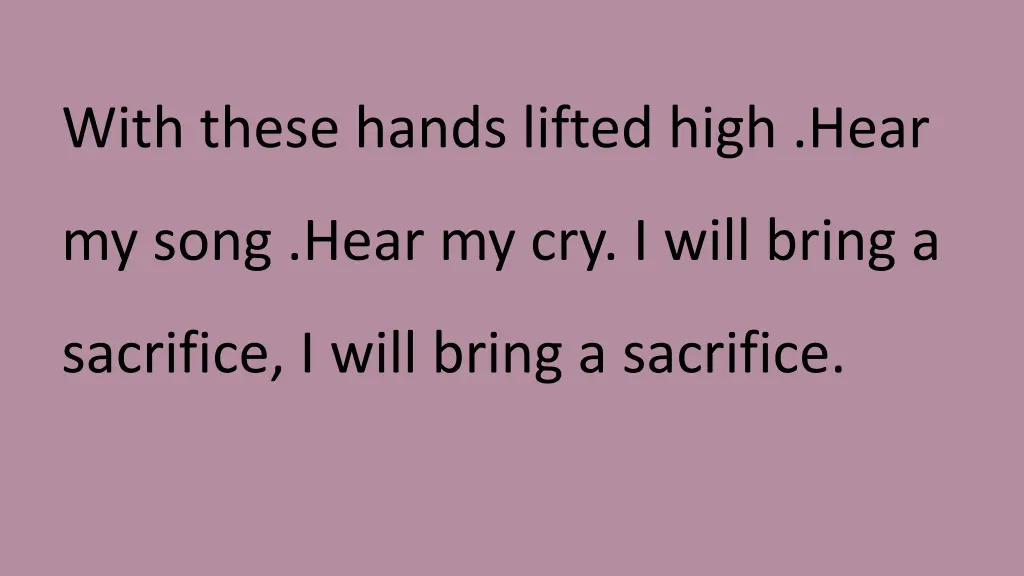 with these hands lifted high hear