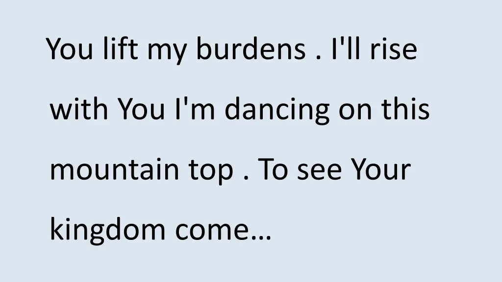 you lift my burdens i ll rise