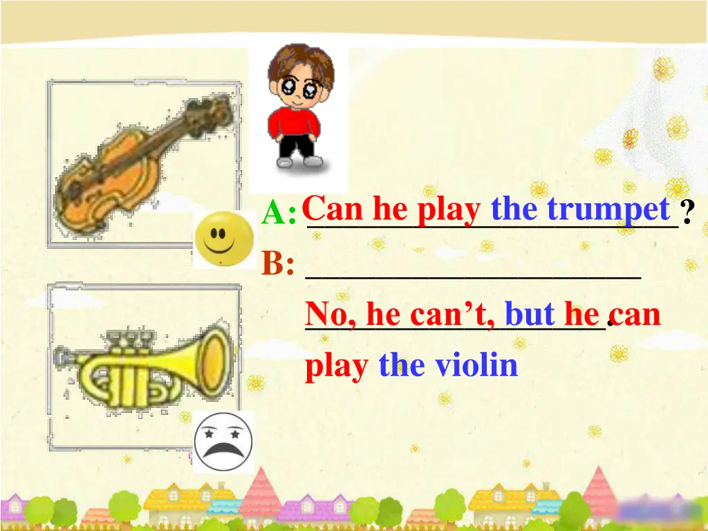 a b no he can t but he can play the violin
