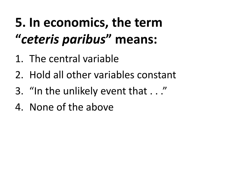 5 in economics the term ceteris paribus means
