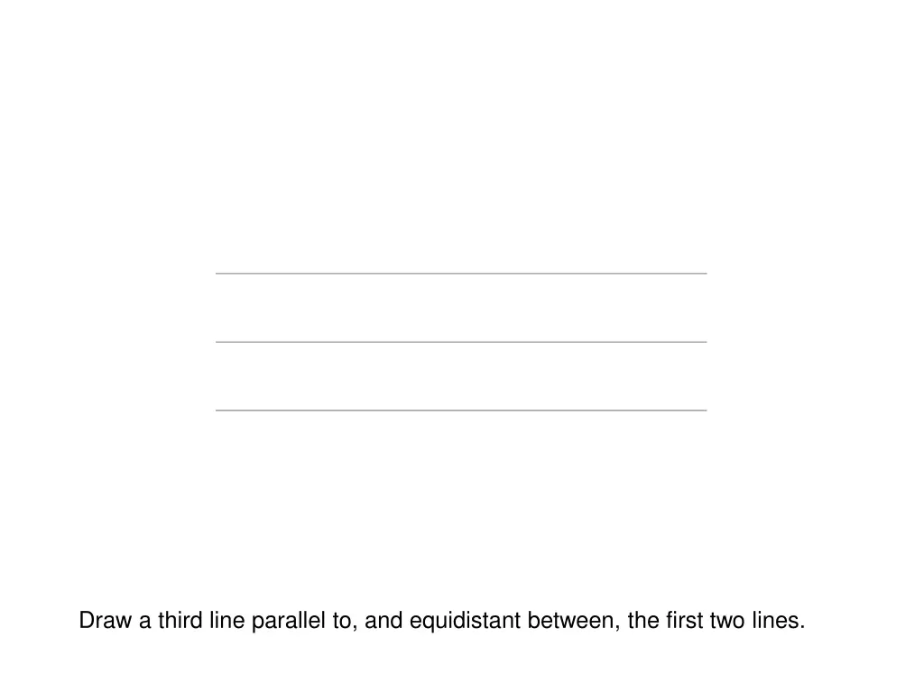 draw a third line parallel to and equidistant