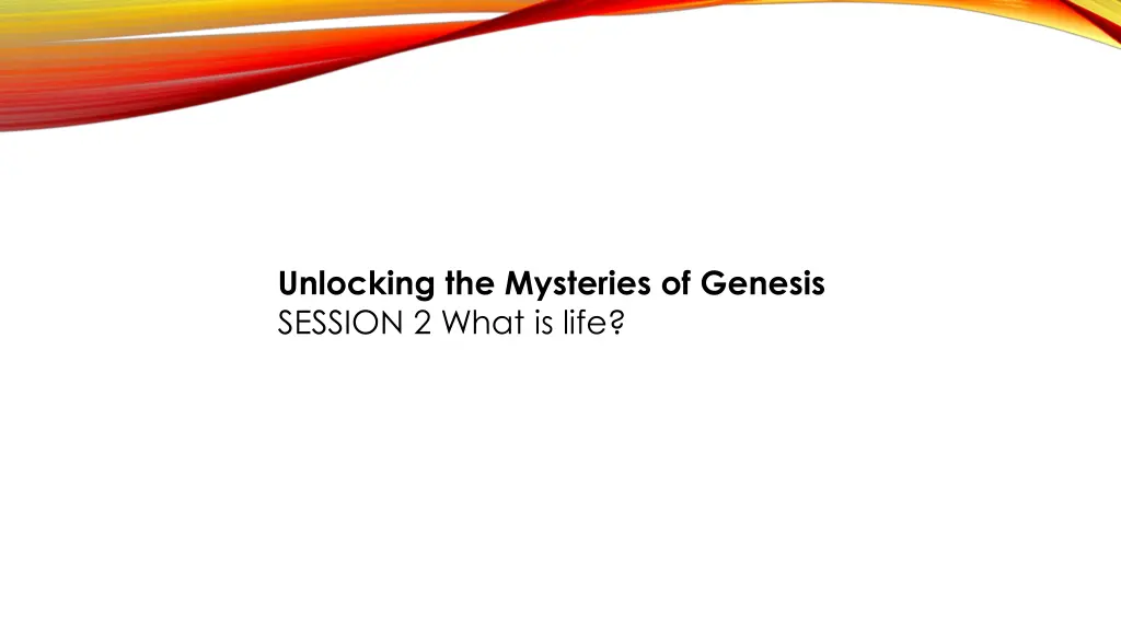 unlocking the mysteries of genesis session 2 what