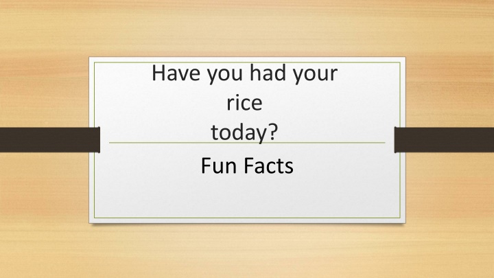 have you had your rice today fun facts
