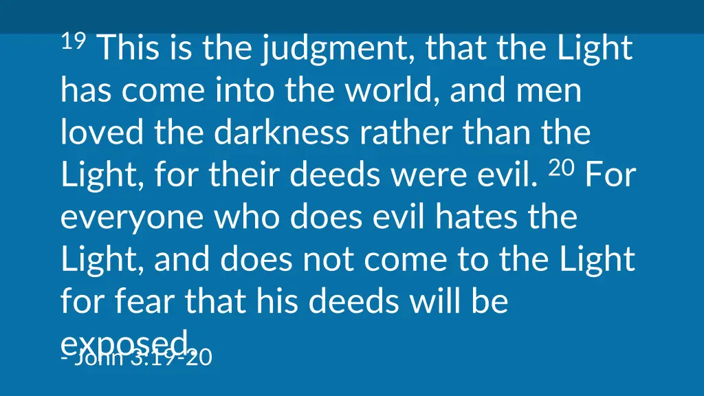 19 this is the judgment that the light has come