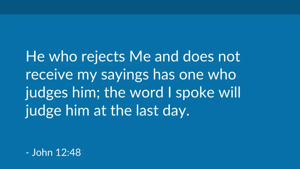 he who rejects me and does not receive my sayings