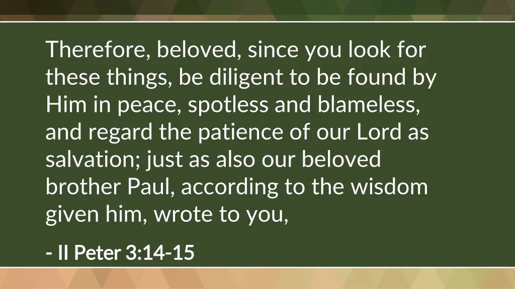 therefore beloved since you look for these things
