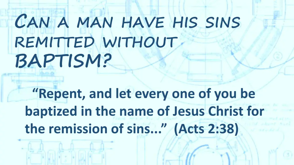 c an a man have his sins remitted without baptism